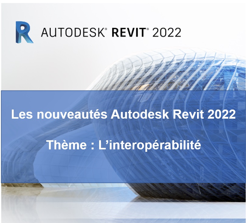 [Nouveauté] Autodesk Revit 2022 est dans les bacs 2/3