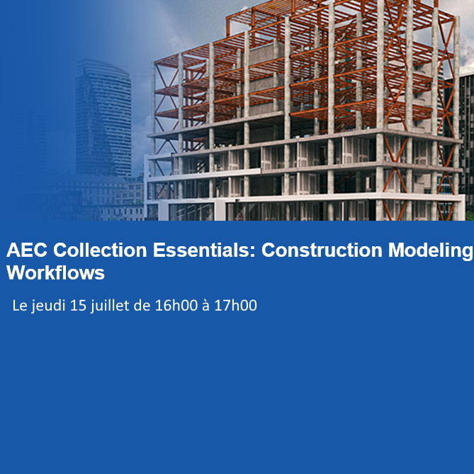 [Evènement Autodesk] AEC Collection Essentials : Construction Modeling Workflows