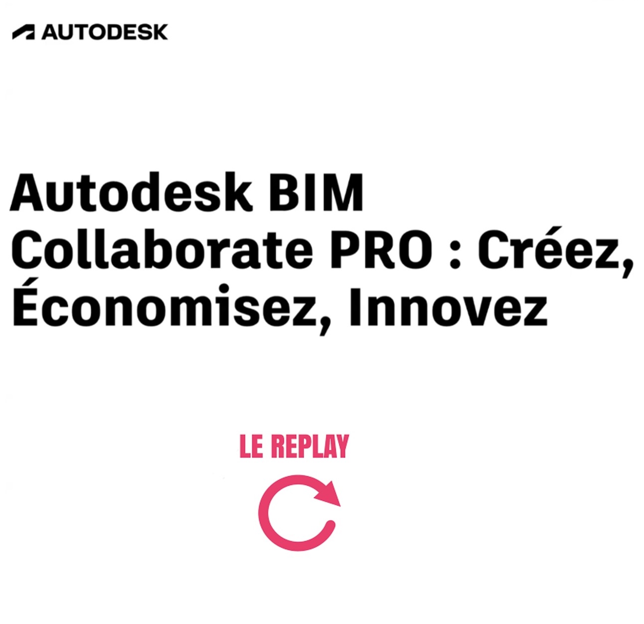 [Replay] Webinaire Autodesk BIM Collaborate Pro : Créez, Économisez, Innovez 