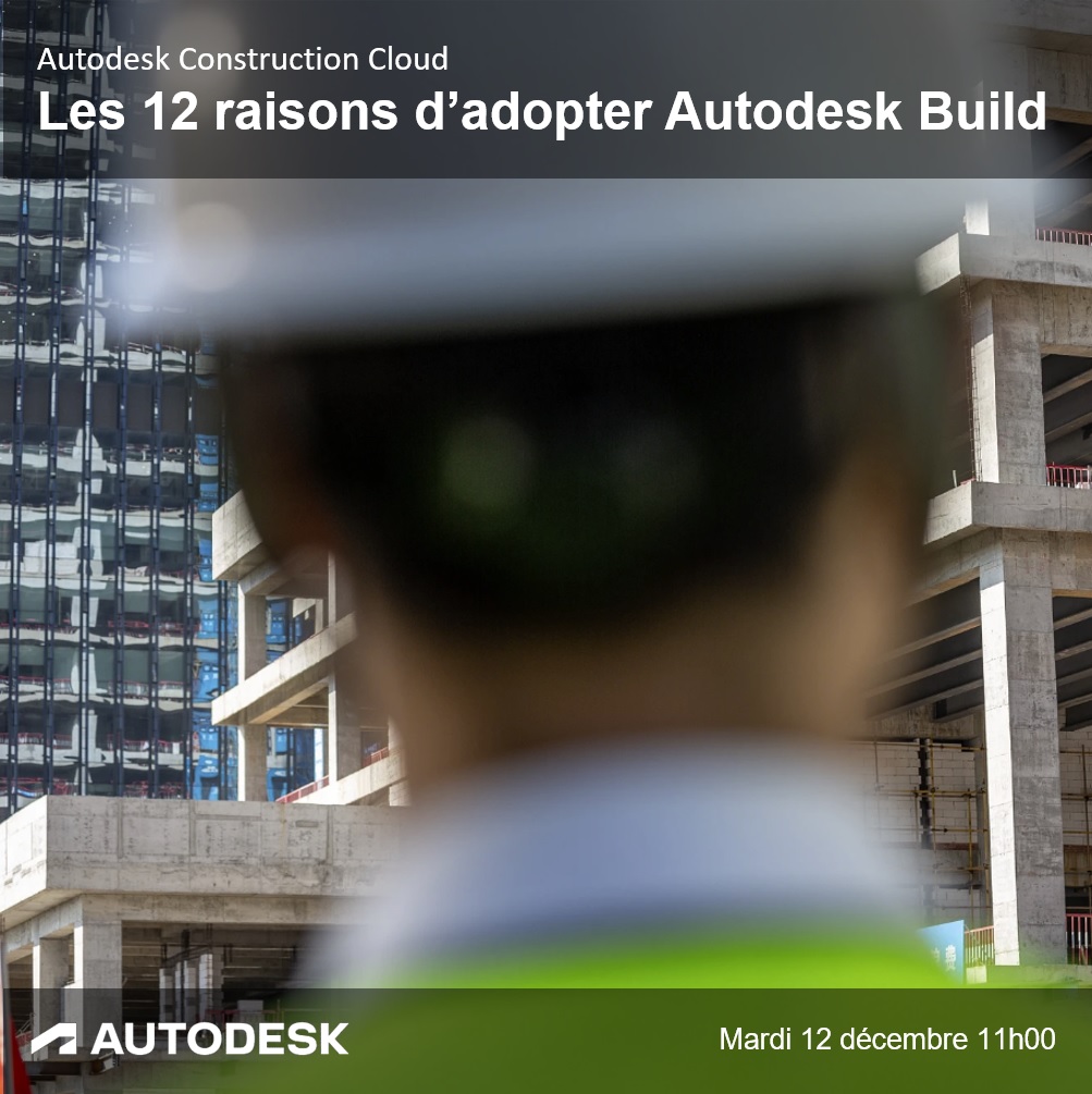 [Webinaire Autodesk] Les 12 raisons d’adopter Autodesk Build
