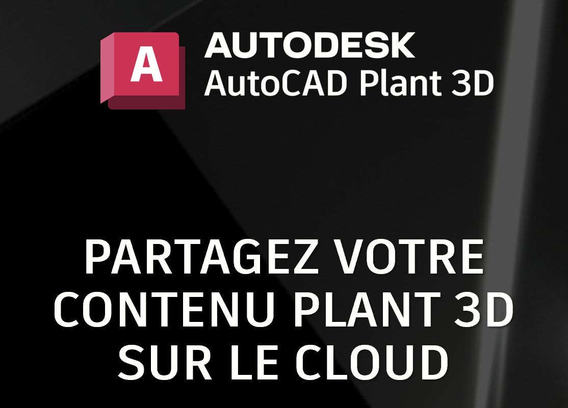 [Astuce] Centralisez votre contenu Plant 3D sur le cloud