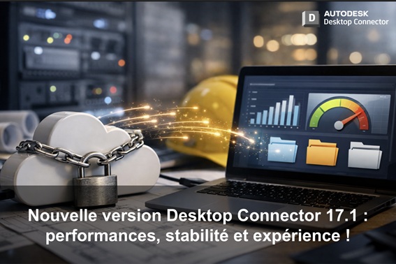 Nouvelle version Desktop Connector 17.1 : performances, stabilité et expérience