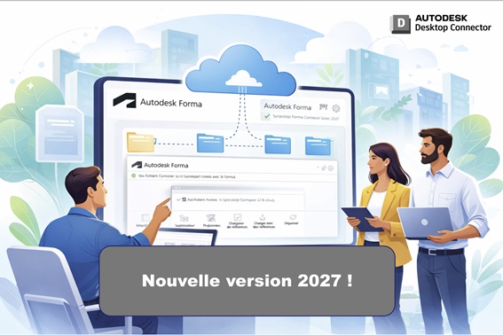 Desktop Connector 2027 : Autodesk accélère la convergence vers Forma et améliore l’expérience utilisateur