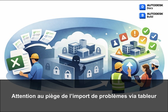 Autodesk Docs, Build : visibilité des problèmes importés via tableur
