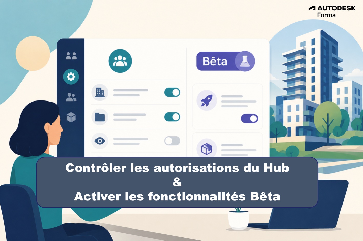 Autodesk Forma : mieux contrôler les autorisations du Hub et activer les fonctionnalités Bêta